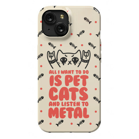 All I Want To Do Is Pet Cats And Listen To Metal Phone Case